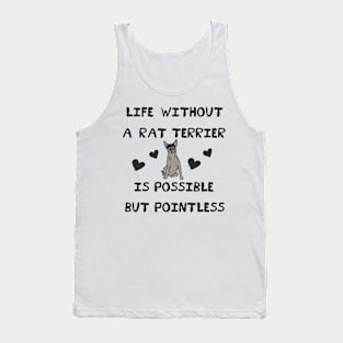 Life Without A Rat Terrier is Possible But Pointless Tank Top